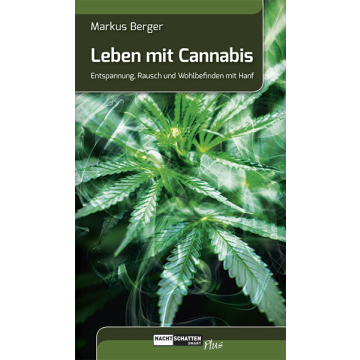 Leben mit Cannabis - Entspannung, Rausch und Wohlbefinden mit Hanf