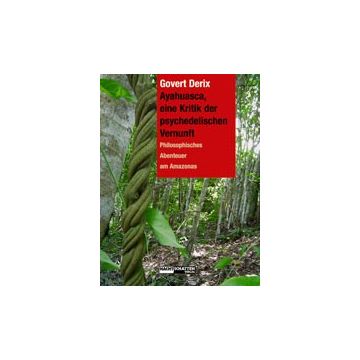 Ayahuasca, eine Kritik der psychedelischen Vernunft